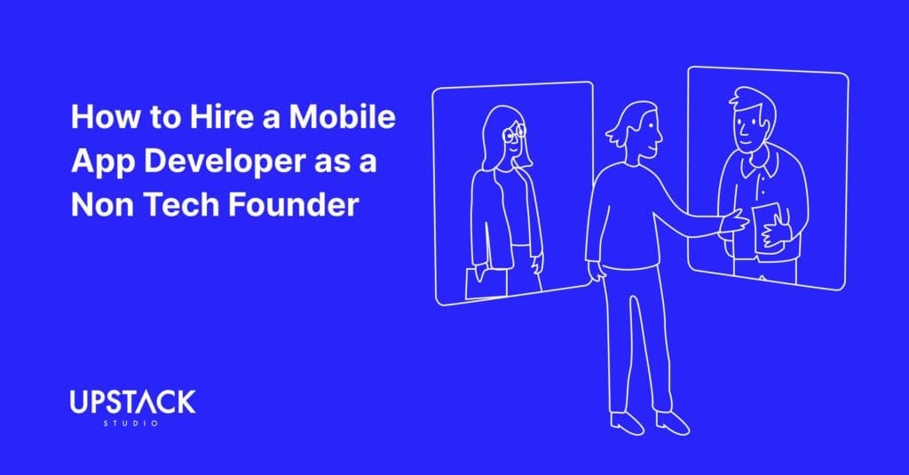 How to Hire a Mobile App Developer as a Non Tech Founder
