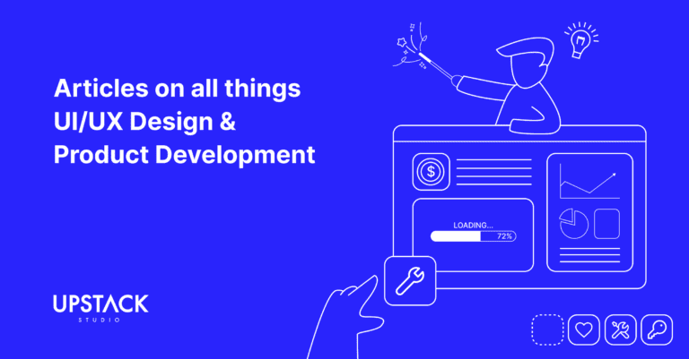 Articles on all things UI/UX Design & Product Development - Upstack Studio