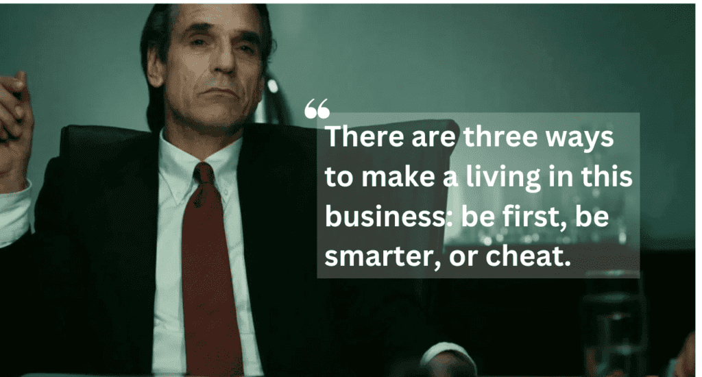 quote by Jeremy Irons in Margin Call regarding three ways to make a living in the business