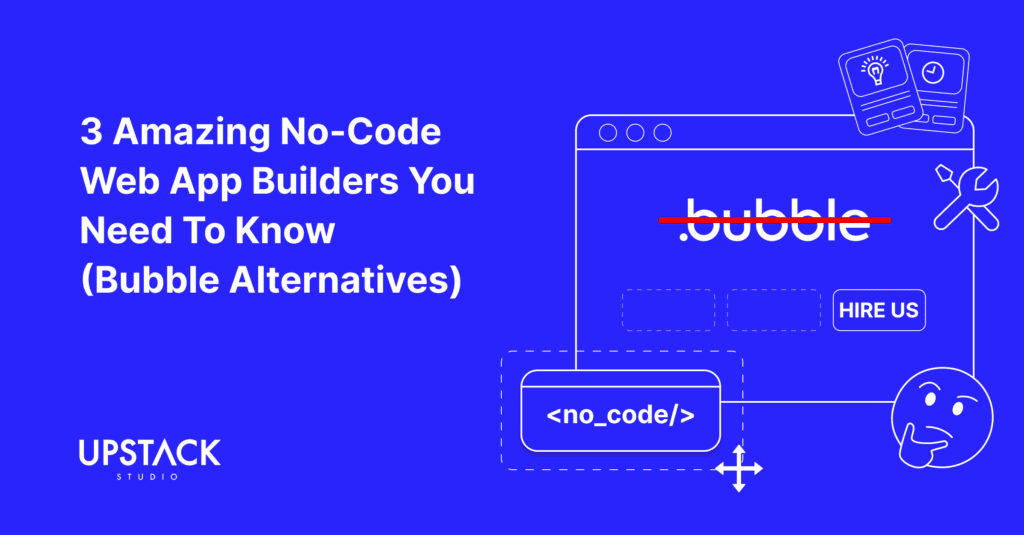 3 Amazing No-Code Web App Builders You Need To Know (Bubble Alternatives)
