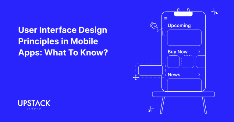 User Interface Design Principles in Mobile App: What To Know?