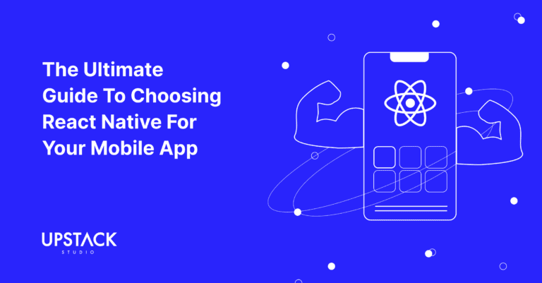 The Ultimate Guide to Choosing React Native For Your Mobile App