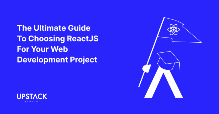 The Ultimate Guide to Choosing ReactJS for Your Web Development Project